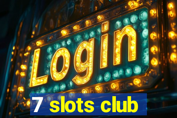 7 slots club